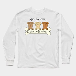 Gotta Love Dogue de Bordeaux Long Sleeve T-Shirt